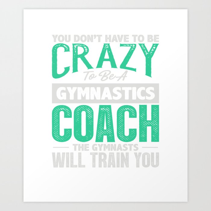 Gymnastic Coach Gift  Crazy To Be A Coach Art Print