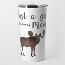 Just a girl who loves Moose Travel Mug