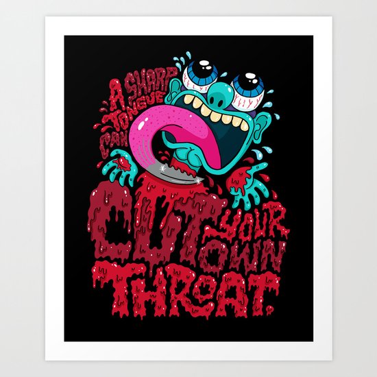 A Sharp Tongue Can Cut Your Own Throat Art Print