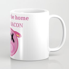 I'd rather be home eating BACON Coffee Mug