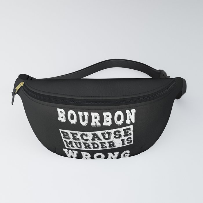 Bourbon because murder is wrong Fanny Pack