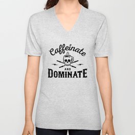 Caffeinate And Dominate v2 V Neck T Shirt