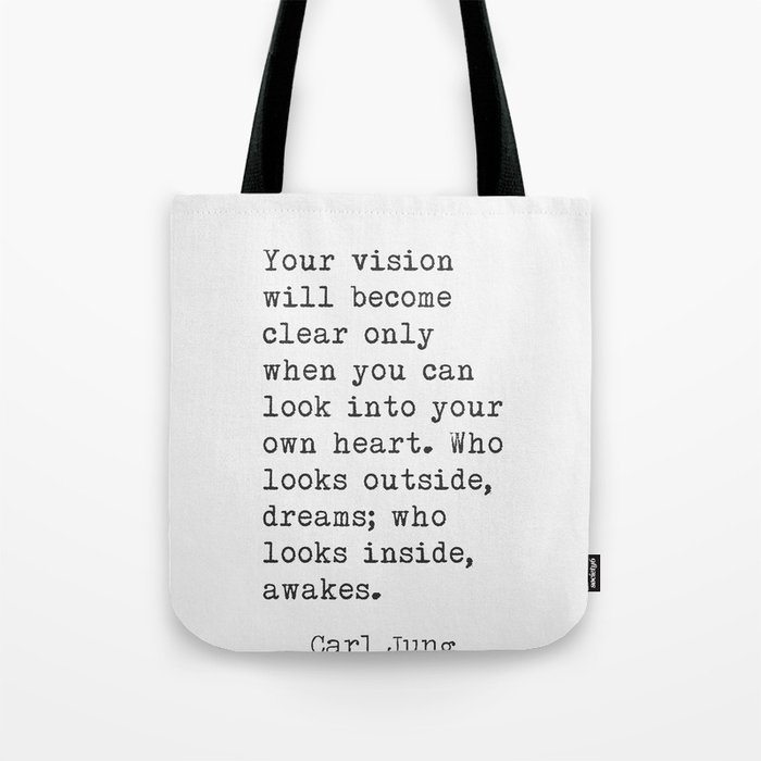 Your vision will become clear only when you can look into your own heart. Who looks outside, dreams; who looks inside, awakes. Carl Jung quote Tote Bag