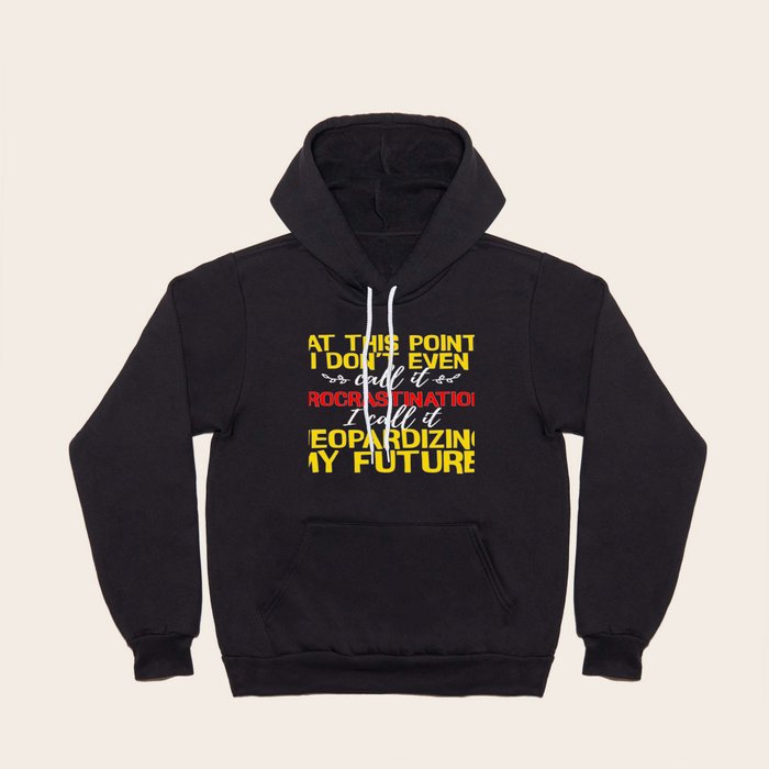 Funny Student Gift Not Procrastination Jeopardizing My Future College Graduate Hoody
