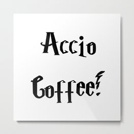 Accio Coffee! Metal Print