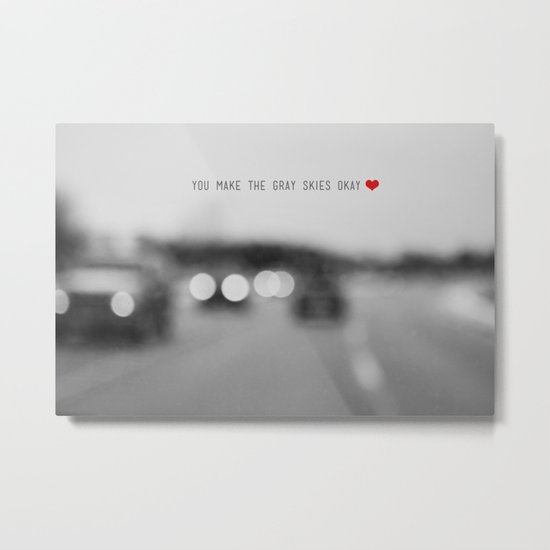 you make the gray skies okay Metal Print
