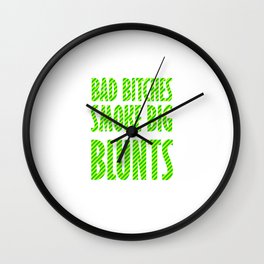 Bad Bitches smoke big blunts | Weed gift idea Wall Clock