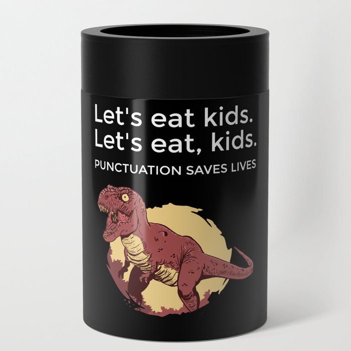 Let's eat Kids Punctuation Saves Lives Funny Can Cooler