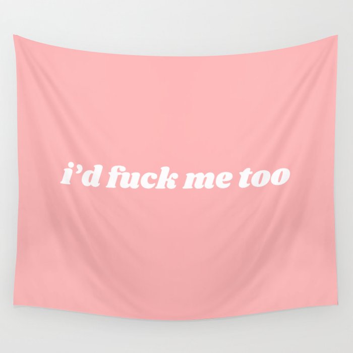I'd fuck me too Wall Tapestry