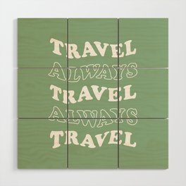 Travel Always and Always Travel (white/sage green) Wood Wall Art
