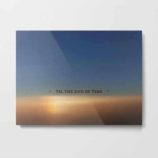 Til the End of Time Metal Print