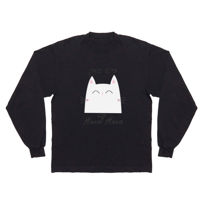 You are my Meow Meow Long Sleeve T Shirt