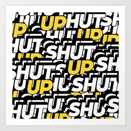 Shut up! Art Print