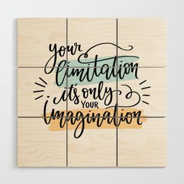 Your limitation it's only your imagination Wood Wall Art