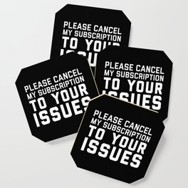 Cancel Subscription Issues Funny Sarcastic Quote Coaster