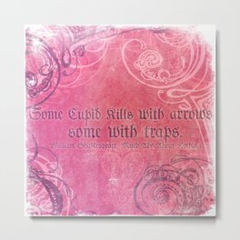 Cupid Kills - Shakespeare Love Quote - Much Ado Metal Print