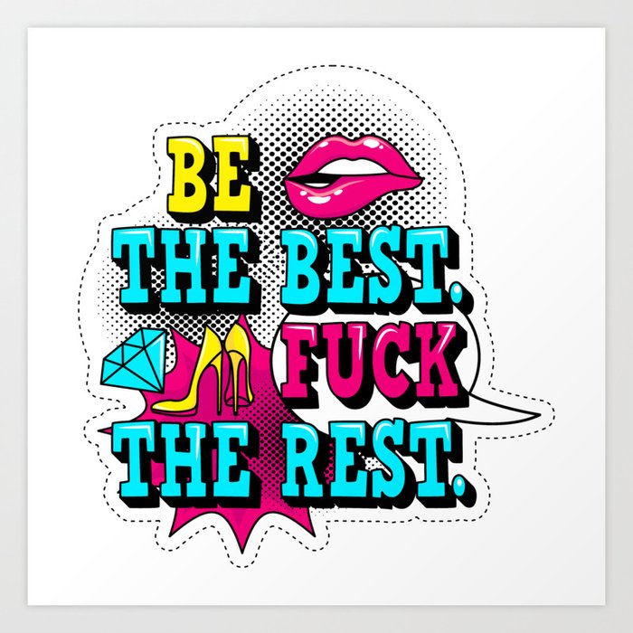 Be the best, fuck the rest Art Print by Vitalex | Society6