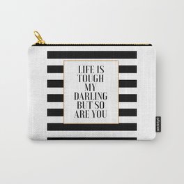 nspirational quote Quote Printable Gift for her Gift women "Life is Tough My Darling, But So Are You Carry-All Pouch