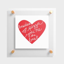 Besides Pizza You're The Best (red heart) Floating Acrylic Print