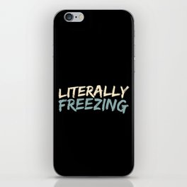 Literally Freezing Funny Winter iPhone Skin