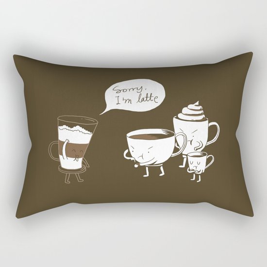 Sorry, I'm latte. Rectangular Pillow