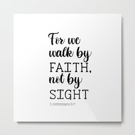 For we walk by FAITH, not by SIGHT 2 Corinthians 5:7 Metal Print