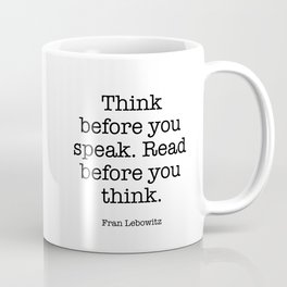 Think before you speak. Read before you think. Mug