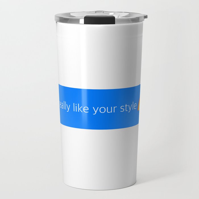 I really like your style text Travel Mug