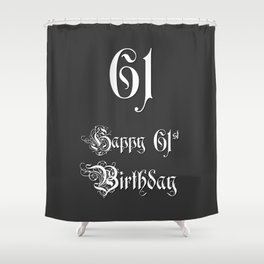 [ Thumbnail: Happy 61st Birthday - Fancy, Ornate, Intricate Look Shower Curtain ]
