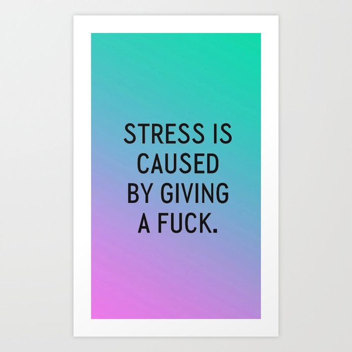 Giving　Is　Fuck　Art　Sassy　James　Print　Quote　Ombre　by　Kris　Caused　Stress　A　By　Society6