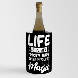 Life is a bit tricky baby stay in your magic Wine Chiller
