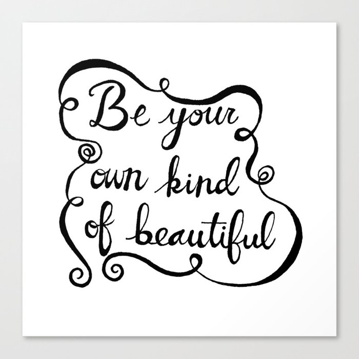 Be Your Own Kind Of Beautiful Canvas Print By Courtneymaxfield