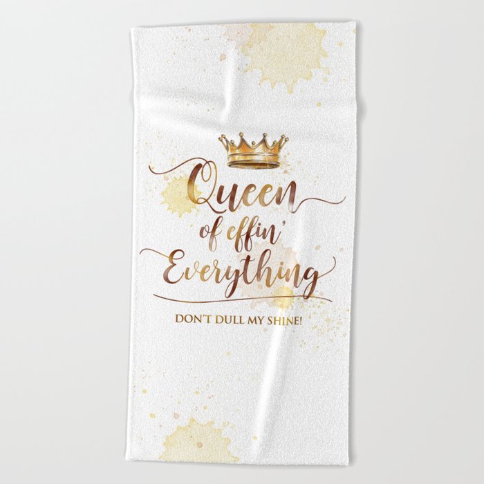 Queen of effin' Everything Beach Towel
