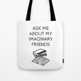 Ask Me About My Imaginary Friends Tote Bag