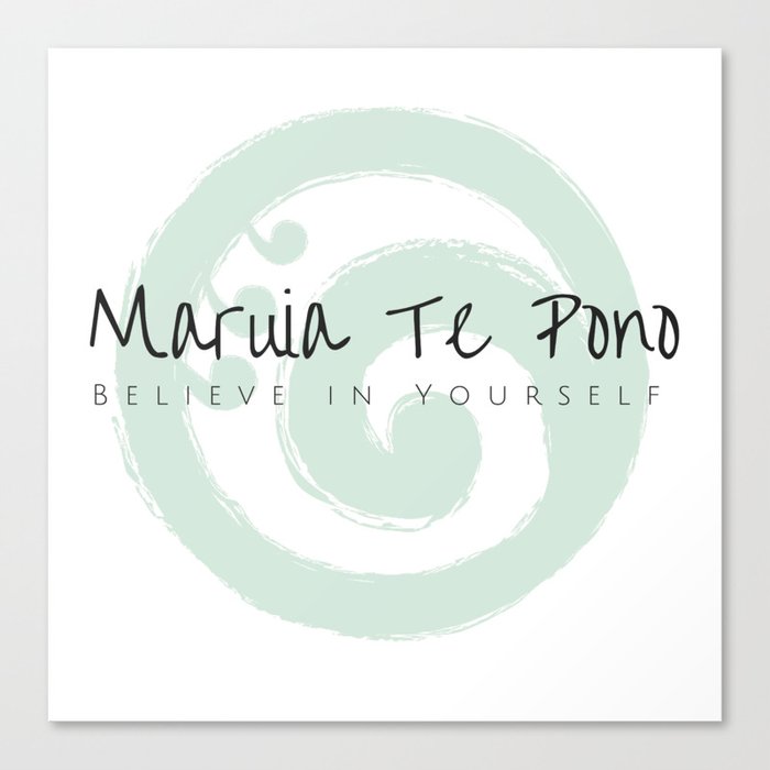 Maruia te Pono - Believe in Yourself - Maori Wisdom Canvas Print