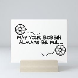 sewing quote, may your bobbin always be full   Mini Art Print