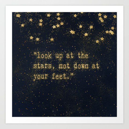 Look up at the stars,not down at your feet- gold glitter effect Typography on dark #Society6 Art Print