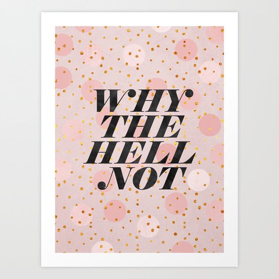 Why the hell not Art Print
