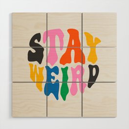 Stay weird trippy psychedelic quote art Wood Wall Art