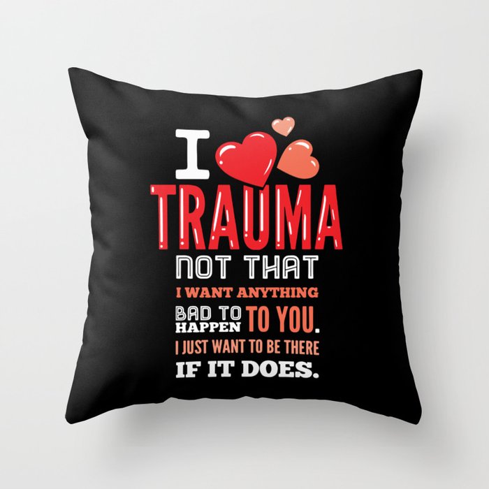 I Love Trauma For Trauma Nurses Throw Pillow