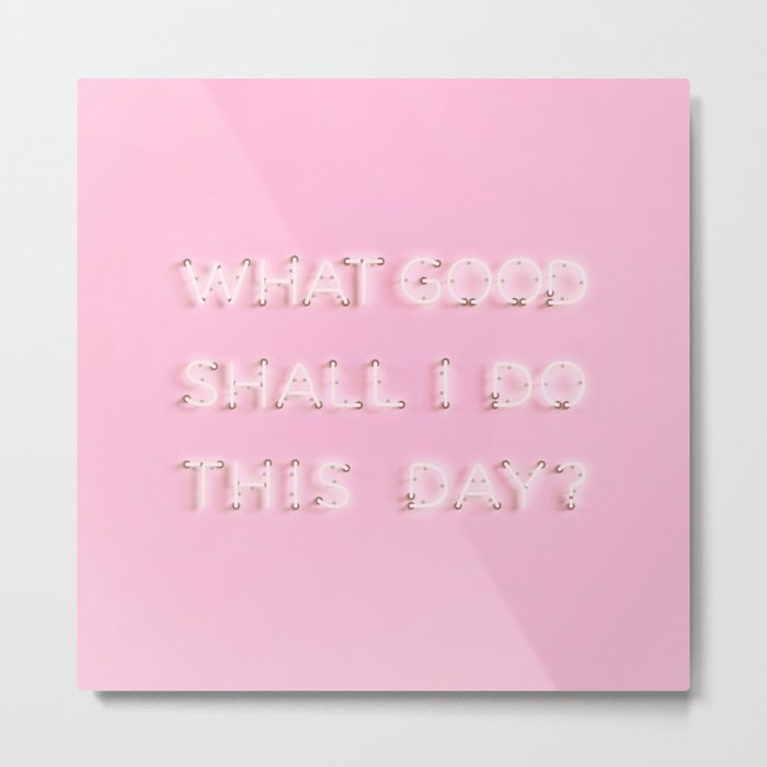 What Good Shall I do This Day? Neon Metal Print