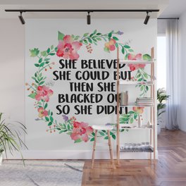 She Believed She Could But Then She Blacked Out Wall Mural