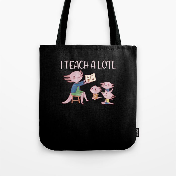 I Teach A Lotl Axolotl Teacher Pun Lesson Tote Bag
