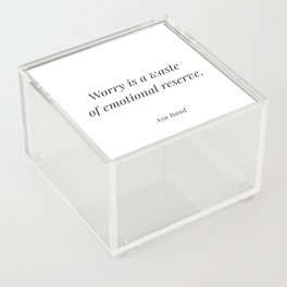 Worry is a waste of emotional reserve - Ayn rand Acrylic Box