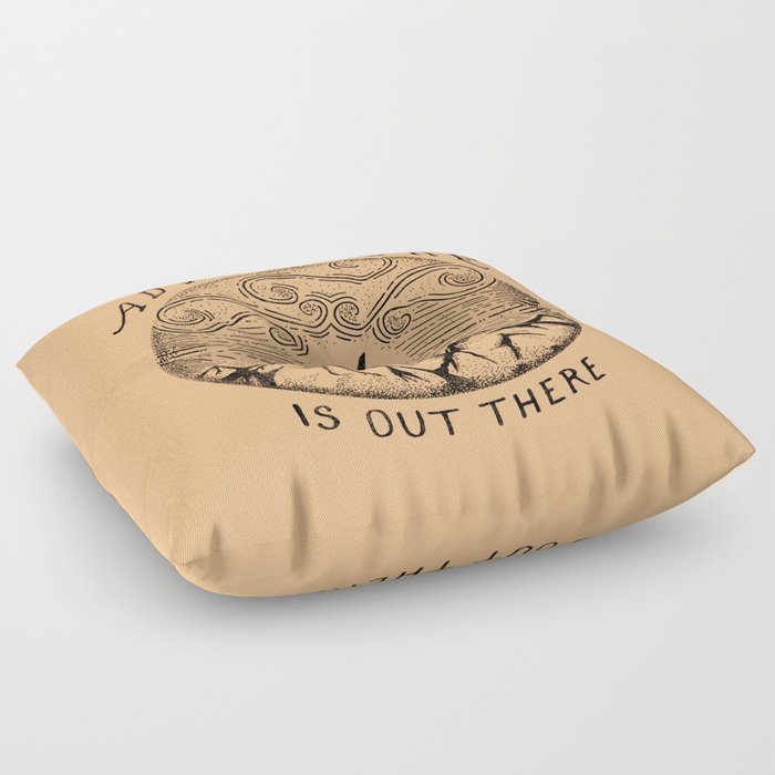 ADVENTURE IS OUT THERE Floor Pillow