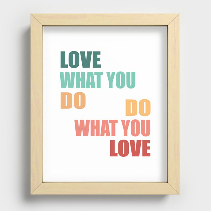 Love What You Do Do What You Love - Motivational Quote Recessed Framed Print