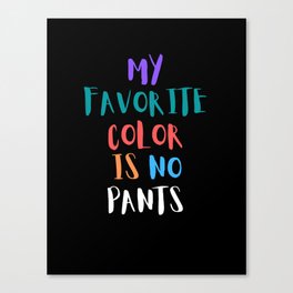 My Favorite Color is No Pants, Black Canvas Print