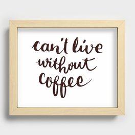 can't live without coffee Recessed Framed Print