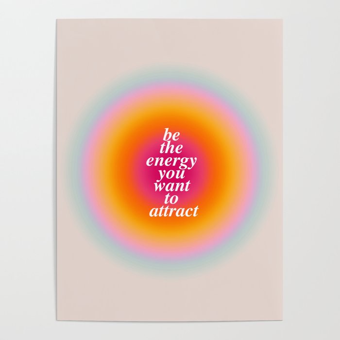 Be The Energy You Want To Attract  Poster