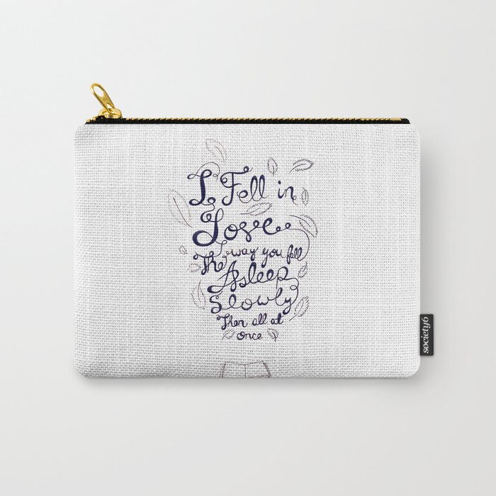I fell in love the way you fall asleep: slowly, then all at once Carry-All Pouch